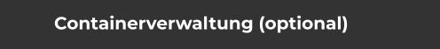 Containerverwaltung (optional)