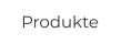 Produkte